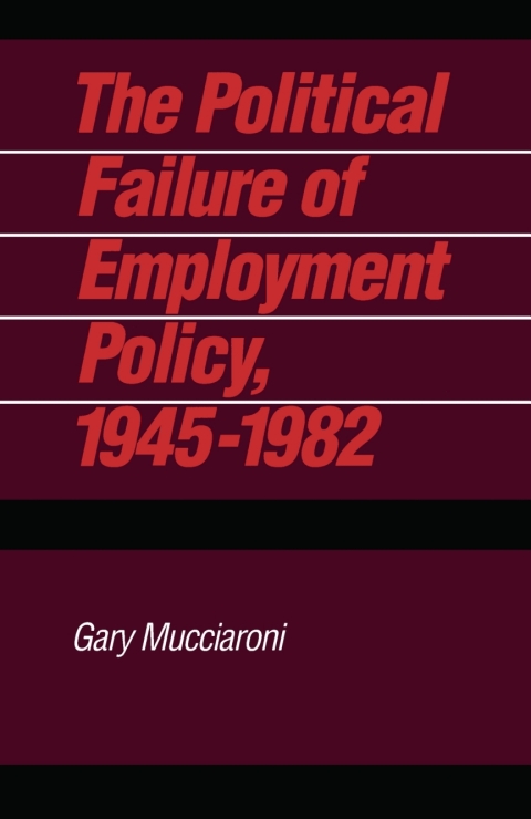 Cover image for book The Political Failure of Employment Policy, 1945–1982
