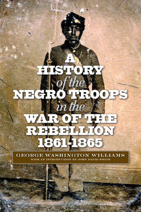 Cover image for book A History of the Negro Troops in the War of the Rebellion, 1861-1865