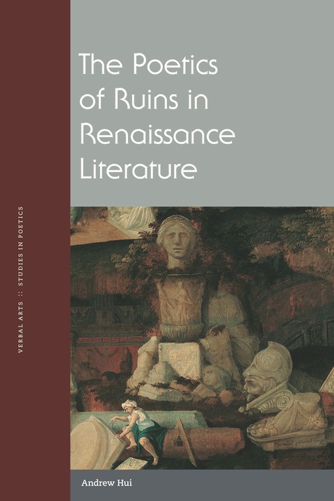 Cover image for book The Poetics of Ruins in Renaissance Literature
