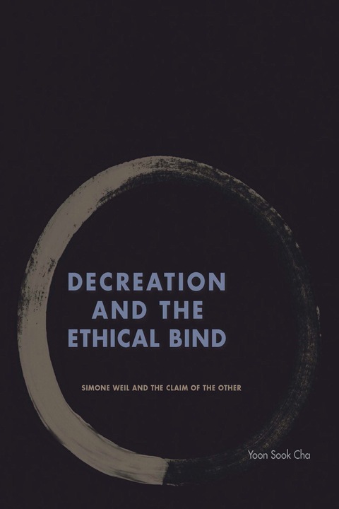 Cover image for book Decreation and the Ethical Bind