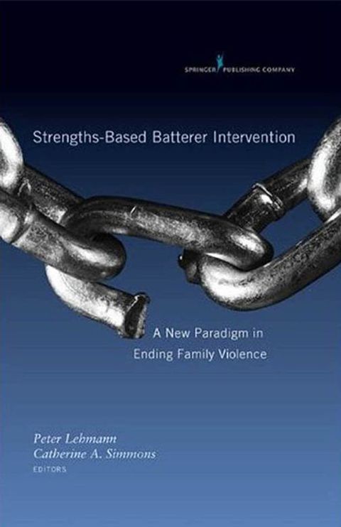 Strengths-Based Batterer Intervention A New Paradigm in Ending Family Violence