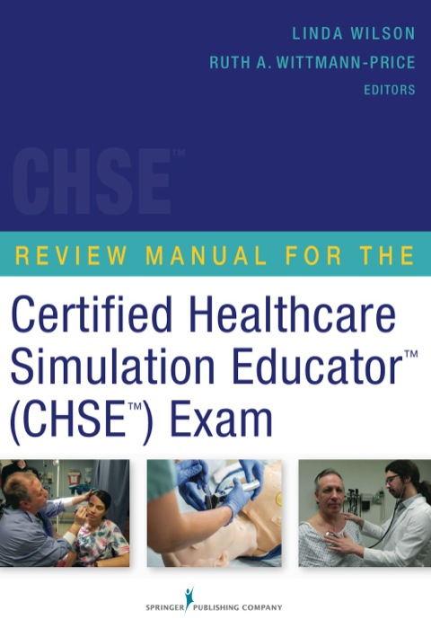 Review Manual for the Certified Healthcare Simulation Educator (CHSE) Exam 