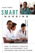 Smart Nursing: How to Create a Positive Work Environment that Empowers and Retains Nurses - June Fabre