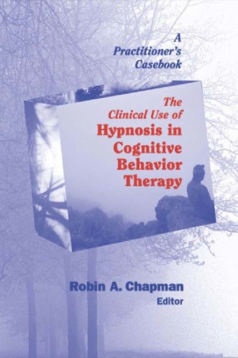 Cover image for book The Clinical Use of Hypnosis in Cognitive Behavior Therapy
