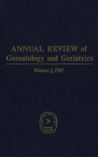 Annual Review of Gerontology and Geriatrics, Volume 2, 1981