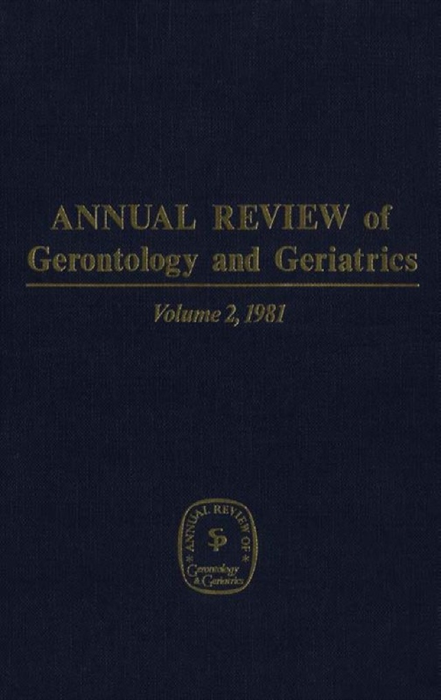 Annual Review of Gerontology and Geriatrics, Volume 2, 1981