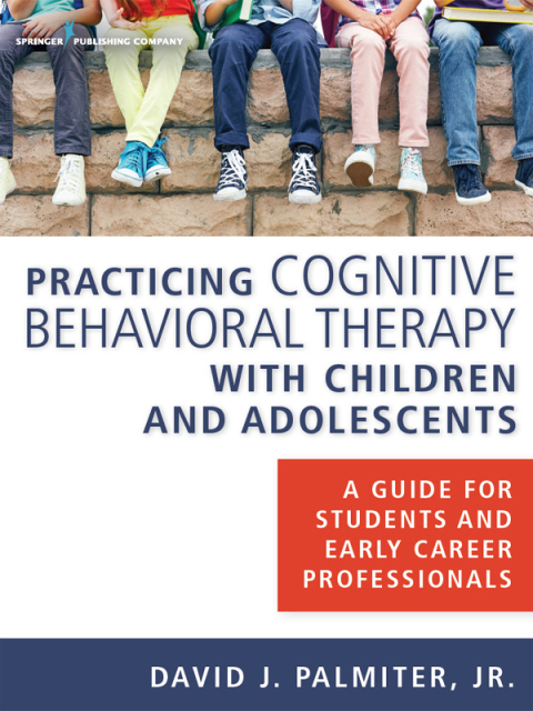 Cover image for book Practicing Cognitive Behavioral Therapy with Children and Adolescents
