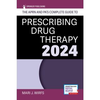 The APRN and PA's Complete Guide to Prescribing Drug Therapy 2024