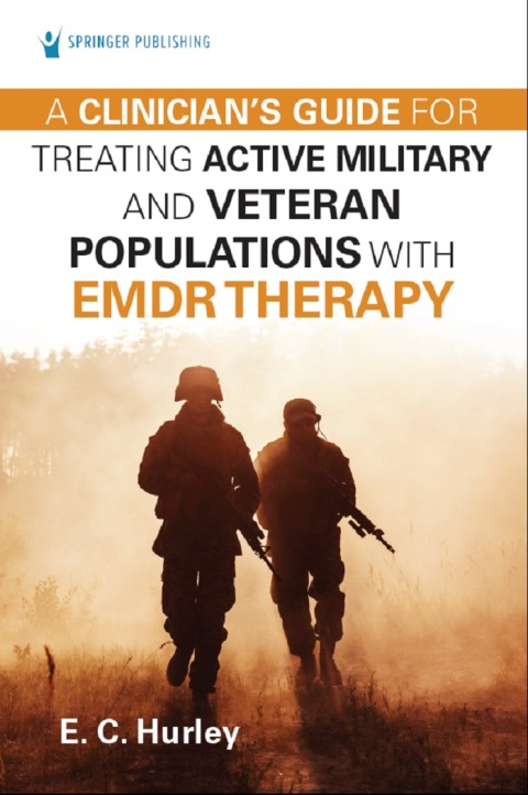 Cover image for book A Clinician's Guide for Treating Active Military and Veteran Populations with EMDR Therapy