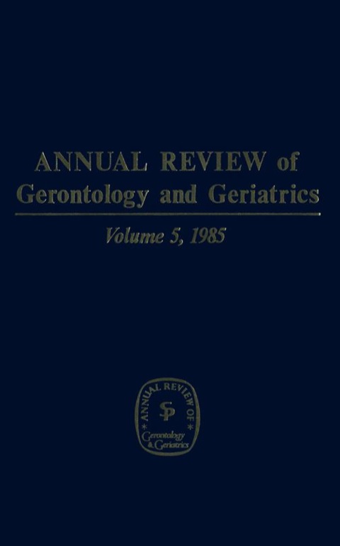 Cover image for book Annual Review of Gerontology and Geriatrics, Volume 5, 1985