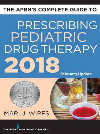 The APRN’s Complete Guide to Prescribing Pediatric Drug Therapy 2018