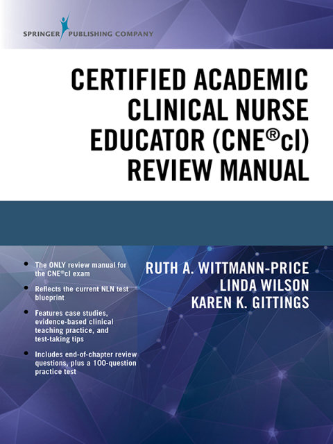 Certified Academic Clinical Nurse Educator (CNEÂ®cl) Review Manual 