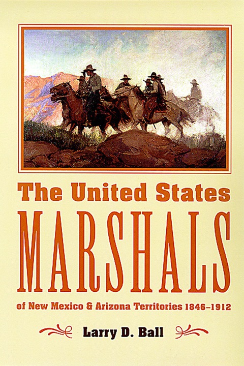 Cover image for book The United States Marshals of New Mexico and Arizona Territories, 1846-1912