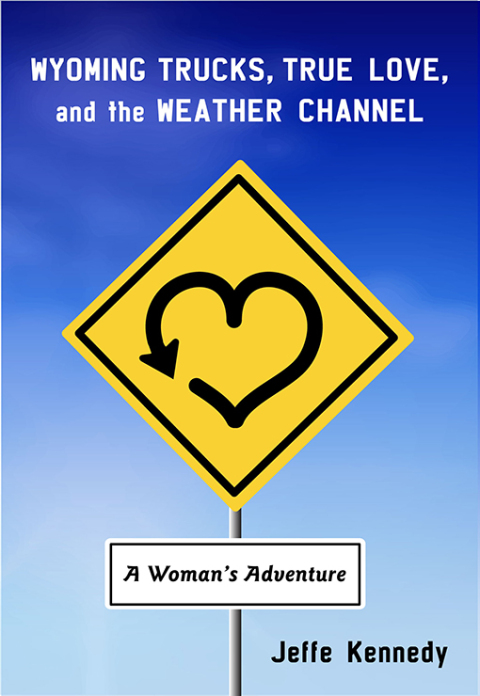 Cover image for book Wyoming Trucks, True Love, and the Weather Channel