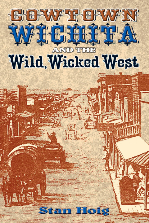Cover image for book Cowtown Wichita and the Wild, Wicked West