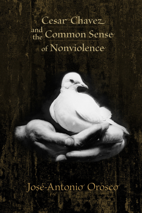Cover image for book Cesar Chavez and the Common Sense of Nonviolence