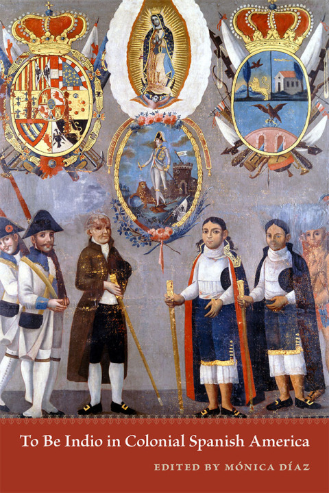 Cover image for book To Be Indio in Colonial Spanish America