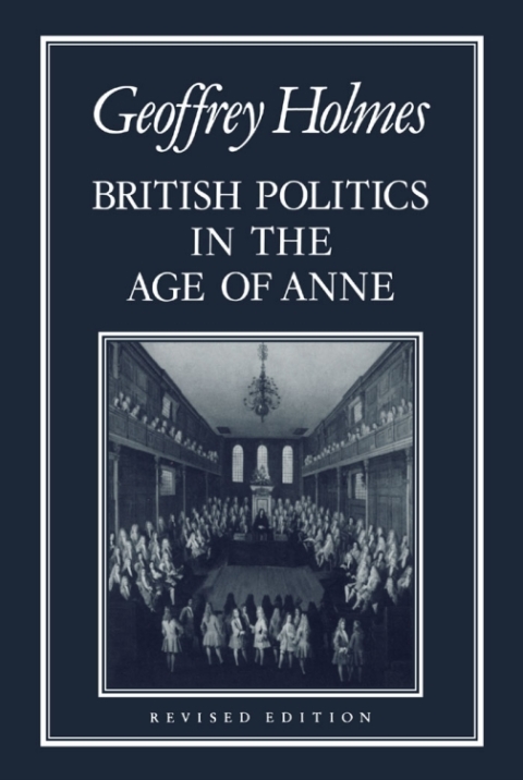 British Politics in the Age of Anne 