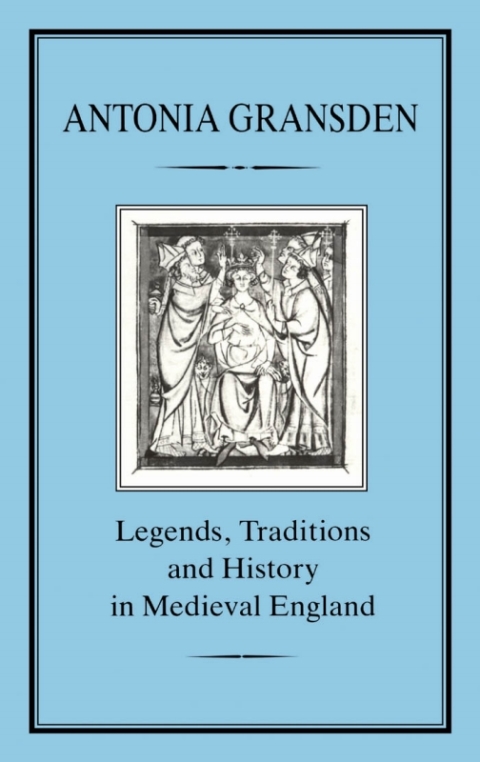 Legends, Tradition and History in Medieval England 