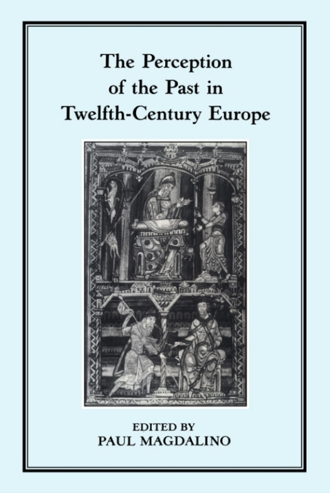 Cover image for book The Perception of the Past in 12th Century Europe