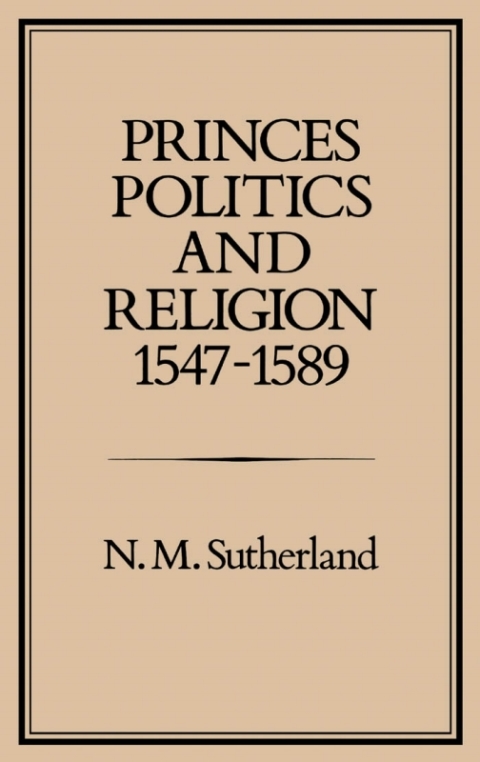 Cover image for book Princes, Politics and Religion, 1547-1589