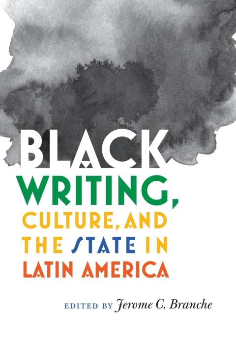 Cover image for book Black Writing, Culture, and the State in Latin America