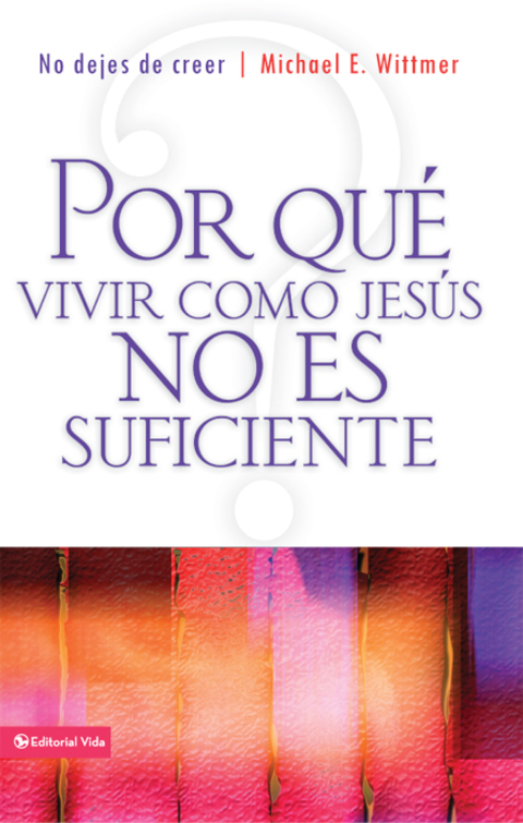 Cover image for book Por qué vivir como Jesús no es suficiente