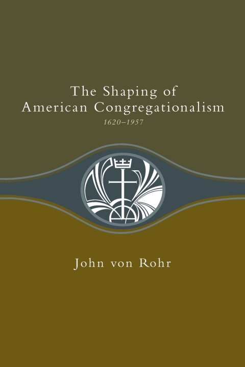 Cover image for book Shaping of American Congregationalism 1620-1957