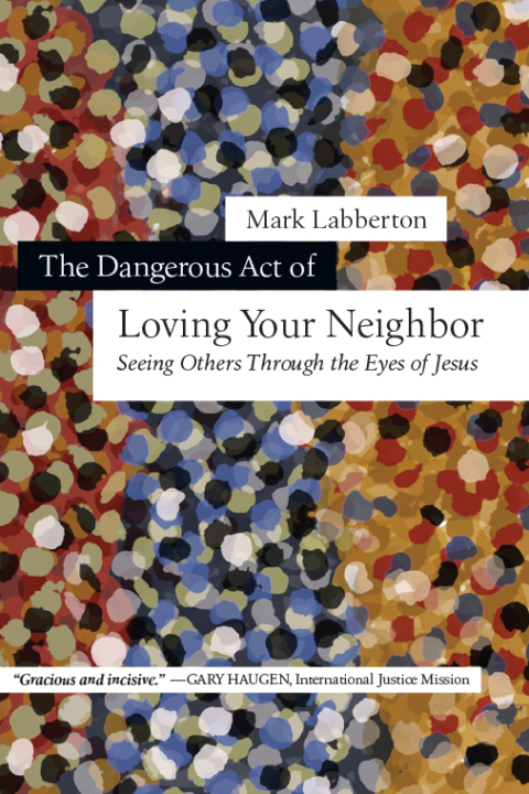 Cover image for book The Dangerous Act of Loving Your Neighbor