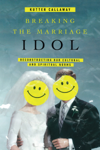 Cover image: Breaking the Marriage Idol 9780830845422