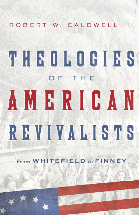 Cover image for book Theologies of the American Revivalists