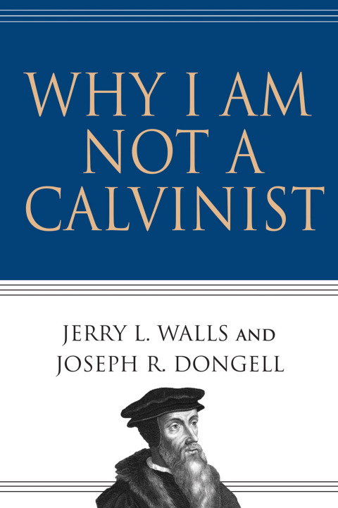 Cover image for book Why I Am Not a Calvinist