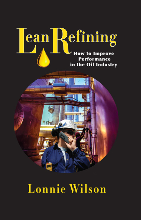 Cover image for book Lean Refining: How to Improve Performance in the Oil Industry