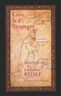 Love is a Stranger - Mevlana Jalaluddin Rumi