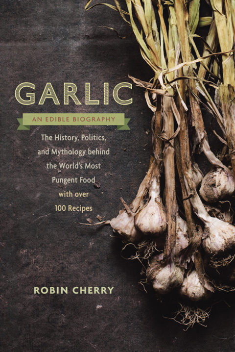 Cover image for book Garlic, an Edible Biography