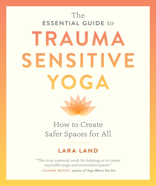 The Essential Guide to Trauma Sensitive Yoga