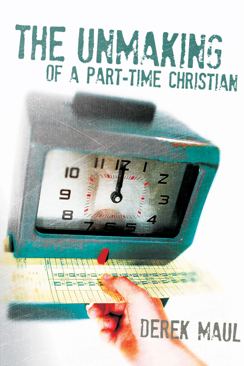Cover image for book The Unmaking of a Part-Time Christian