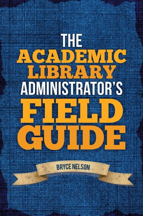 Cover image for book The Academic Library Administrator's Field Guide