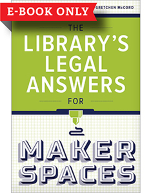 The Libraryâs Legal Answers for Makerspaces 