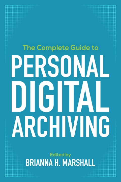 Cover image for book The Complete Guide to Personal Digital Archiving