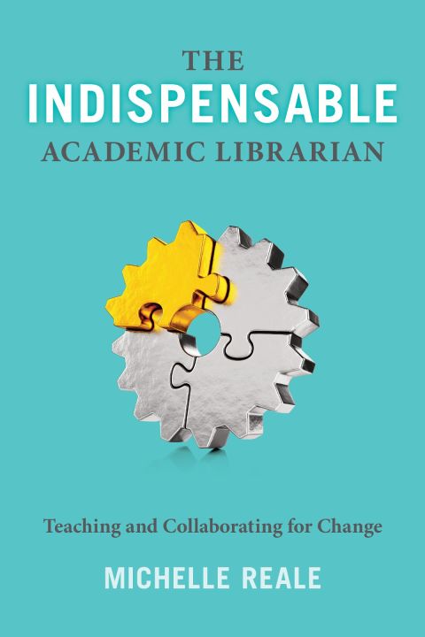 The Indispensable Academic Librarian 
