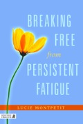 Breaking Free from Persistent Fatigue - Lucie Montpetit