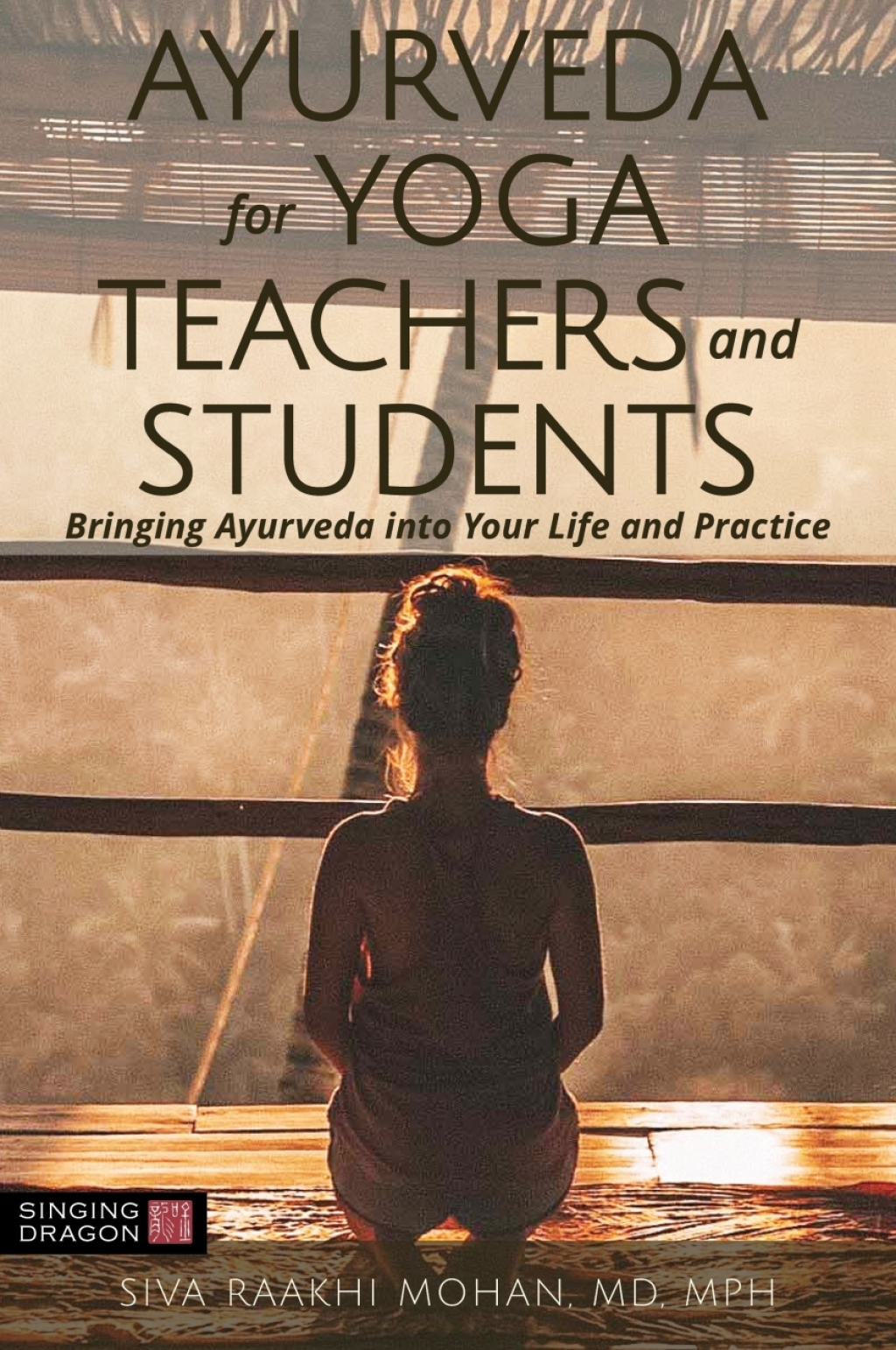 Ayurveda for Yoga Teachers and Students (eBook) - Siva Raakhi Mohan,