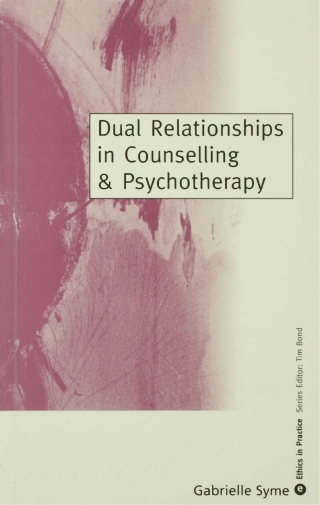 Dual Relationships in Counselling and Psychotherapy Exploring the Limits