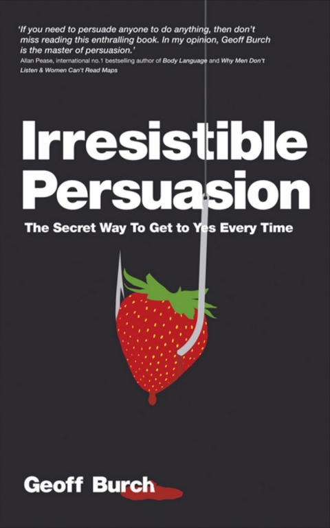 Cover image for book Irresistible Persuasion: The Secret Way To Get To Yes Every Time
