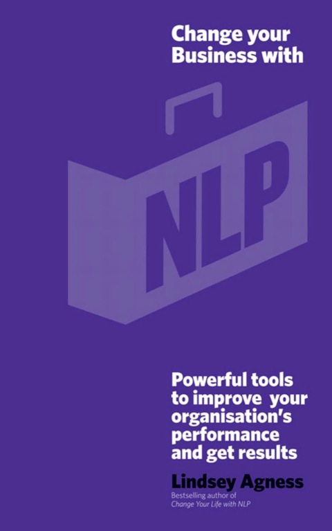 Cover image for book Change Your Business with NLP: Powerful tools to improve your organisation's performance and get results