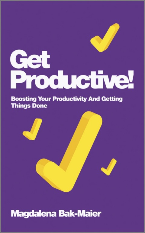 Cover image for book Get Productive!: Boosting Your Productivity And Getting Things Done