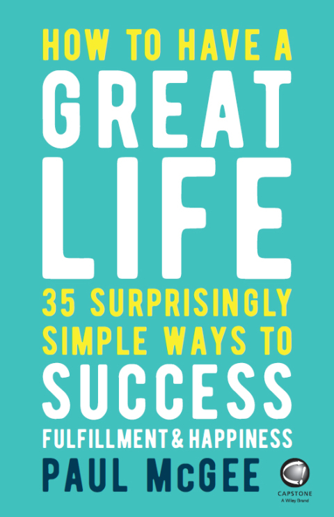 Cover image for book How to Have a Great Life: 35 Surprisingly Simple Ways to Success, Fulfillment and Happiness