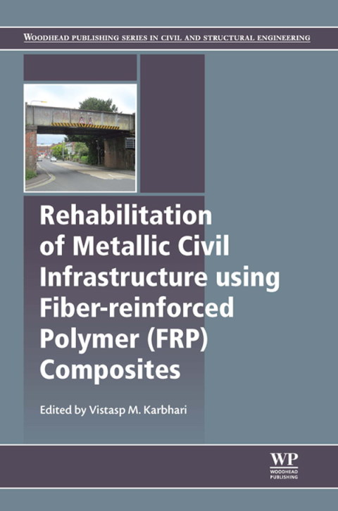Cover image for book Rehabilitation of Metallic Civil Infrastructure Using Fiber Reinforced Polymer (FRP) Composites: Types Properties and Testing Methods