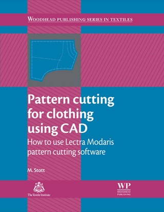 Pattern Cutting for Clothing Using CAD: How To Use Lectra Modaris Pattern Cutting Software